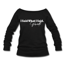 Load image into Gallery viewer, I Said What I Said Wideneck Sweatshirt - black