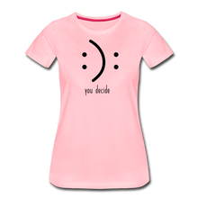 Load image into Gallery viewer, You Decide Women’s Premium T-Shirt - pink