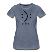 Load image into Gallery viewer, You Decide Women’s Premium T-Shirt - heather blue
