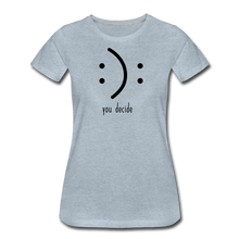 Load image into Gallery viewer, You Decide Women’s Premium T-Shirt - heather ice blue