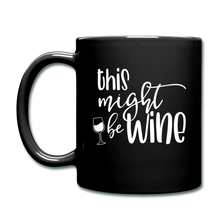 Load image into Gallery viewer, Might Be Wine Coffee Mug - black