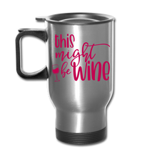 Load image into Gallery viewer, Might Be Wine Travel Mug - silver