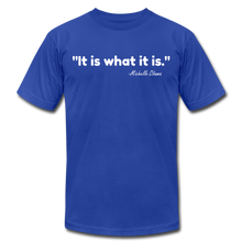 Load image into Gallery viewer, It Is What It Is Unisex T-Shirt - royal blue
