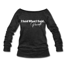 Load image into Gallery viewer, I Said What I Said Wideneck Sweatshirt - heather black
