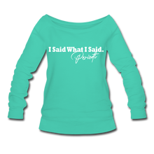 Load image into Gallery viewer, I Said What I Said Wideneck Sweatshirt - teal
