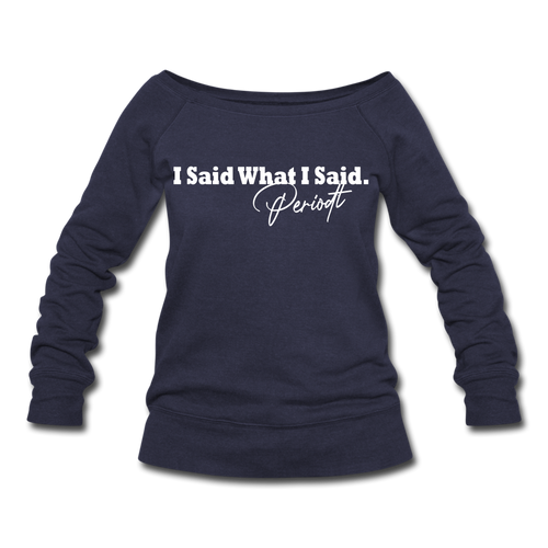 I Said What I Said Wideneck Sweatshirt - melange navy