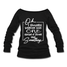 Load image into Gallery viewer, Oh I Thought Wideneck Sweatshirt - black
