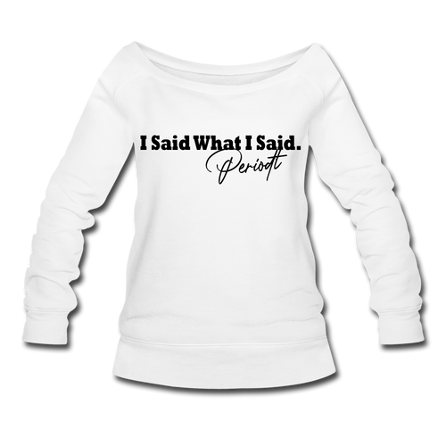 I Said What I Said Wideneck Sweatshirt - white