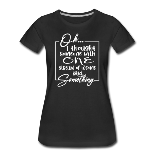 Oh I Thought Premium T-Shirt - black