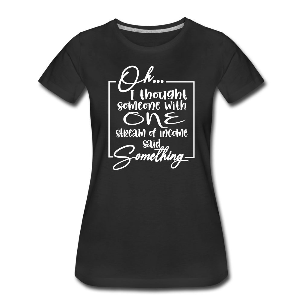 Oh I Thought Premium T-Shirt - black