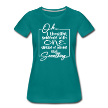 Load image into Gallery viewer, Oh I Thought Premium T-Shirt - teal
