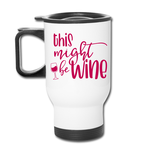 Might Be Wine Travel Mug - white