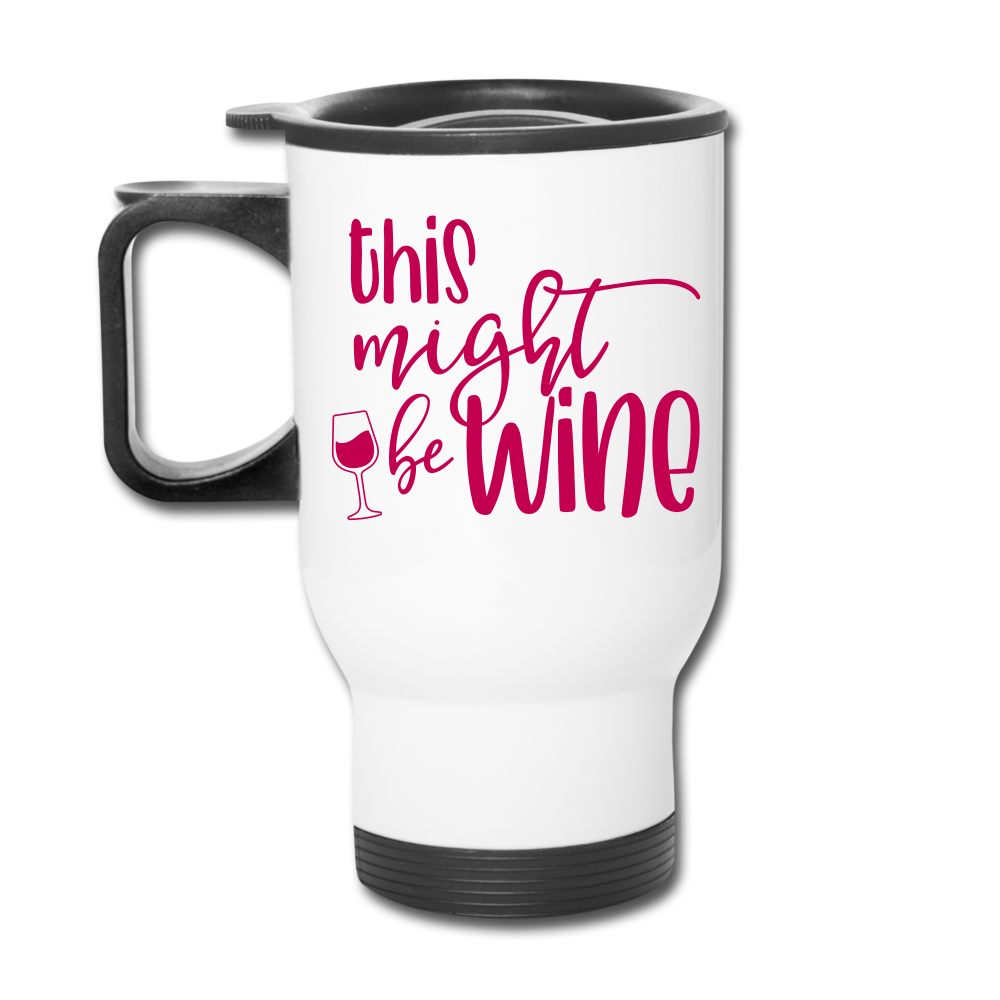 Might Be Wine Travel Mug - white