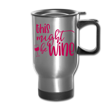 Load image into Gallery viewer, Might Be Wine Travel Mug - silver
