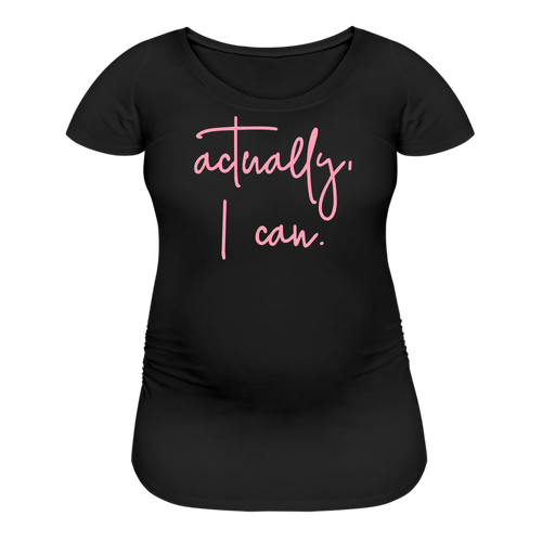 Actually I Can Women’s Maternity T-Shirt - black