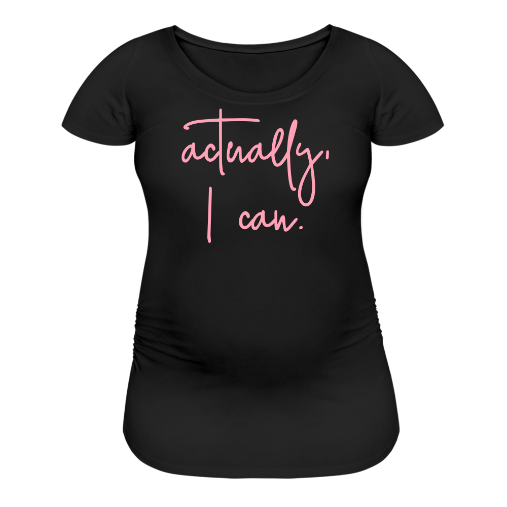 Actually I Can Women’s Maternity T-Shirt - black