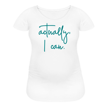 Load image into Gallery viewer, Actually I Can Women’s Maternity T-Shirt - white
