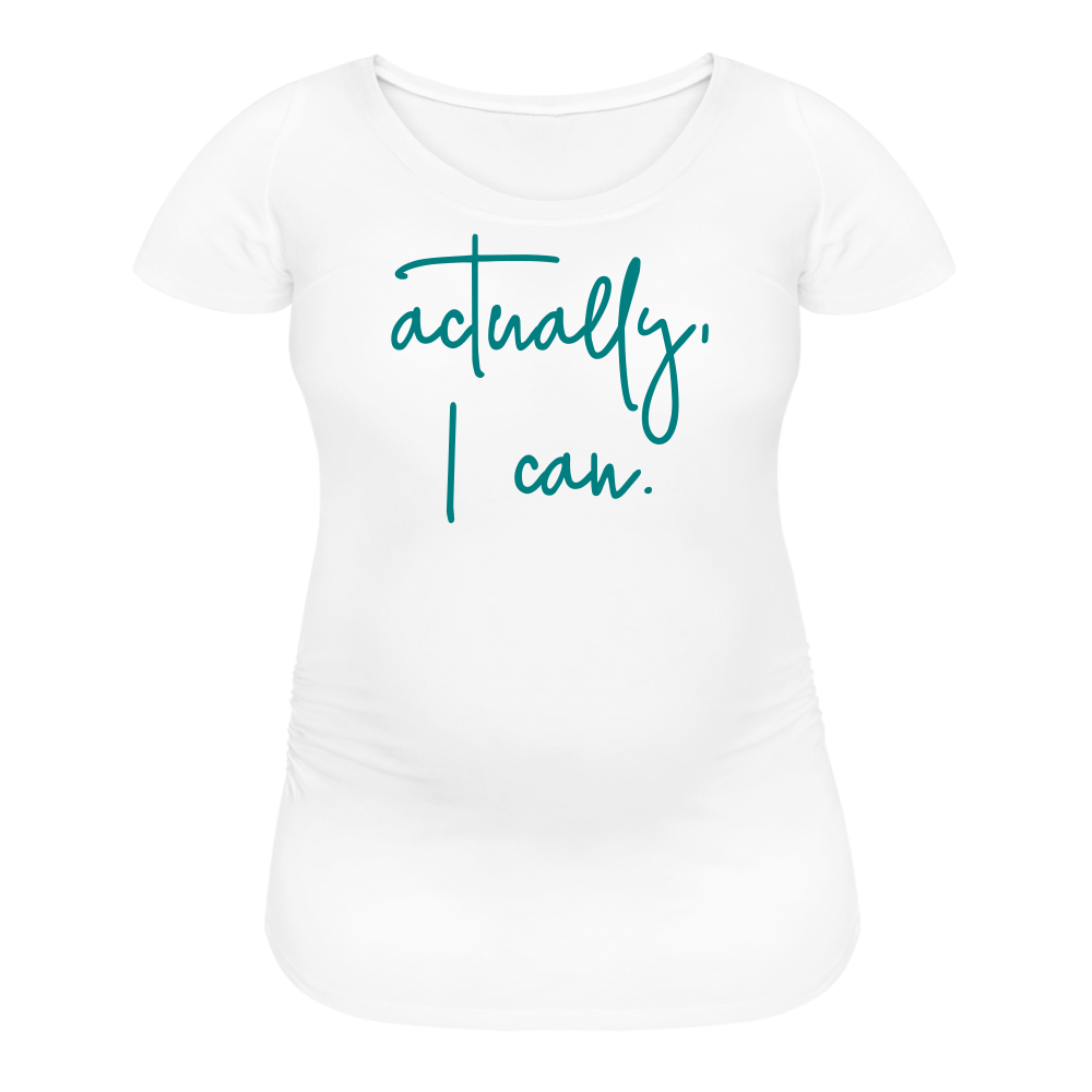 Actually I Can Women’s Maternity T-Shirt - white