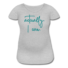 Load image into Gallery viewer, Actually I Can Women’s Maternity T-Shirt - heather gray
