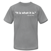 Load image into Gallery viewer, It Is What It Is Unisex T-Shirt - slate
